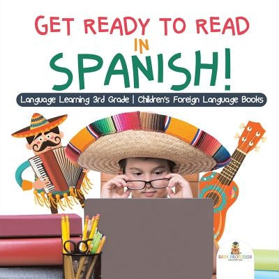 Get Ready to Read in Spanish! Language Learning 3rd Grade Children's Foreign Language Books by Baby Professor