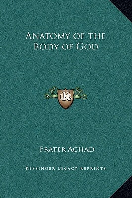 Anatomy of the Body of God by Achad, Frater