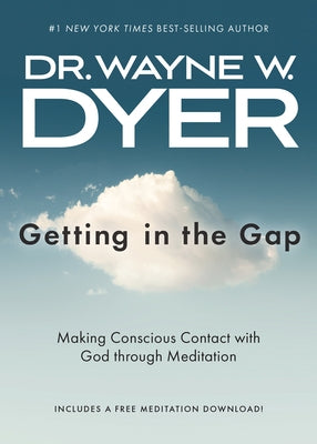 Getting in the Gap: Making Conscious Contact with God Through Meditation by Dyer, Wayne W.