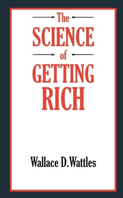 The SCIENCE of GETTING RICH by Wattles, Wallace D.