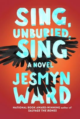 Sing, Unburied, Sing by Ward, Jesmyn