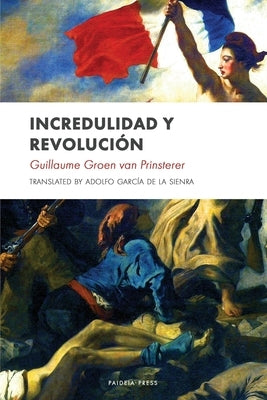 Incredulidad y revolución by Van Prinsterer, Groen