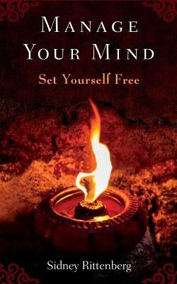 Manage Your Mind: Set Yourself Free by Rittenberg, Sidney