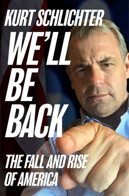 We'll Be Back: The Fall and Rise of America by Schlichter, Kurt