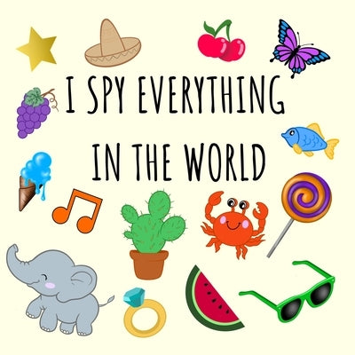 I Spy Everything In The World: i spy for kids book 2-4 year olds ( guessing game activity book) by Barnab&#242;, Giulio