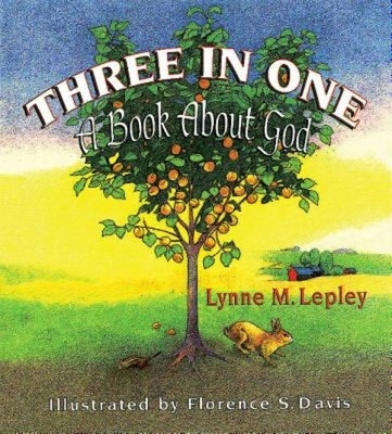 Three in One: A Book about God by Lepley, Lynne M.