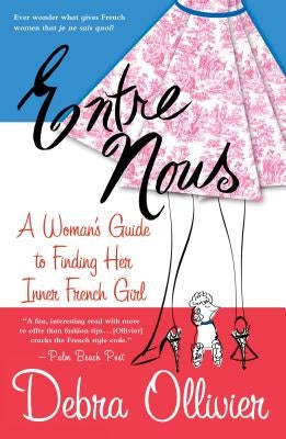 Entre Nous: A Woman's Guide to Finding Her Inner French Girl by Ollivier, Debra