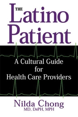 The Latino Patient: A Cultural Guide for Health Care Providers by Chong, Nilda