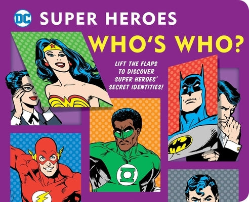 DC Super Heroes: Who's Who?, 25: Lift the Flaps to Reveal Super Heroes' Secret Identities! by Katz, Morris