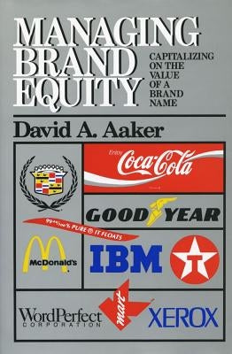 Managing Brand Equity: Capitalizing on the Value of a Brand Name by Aaker, David A.