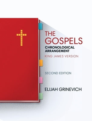 The Gospels: Chronological Arrangement - King James Version by Grinevich, Elijah