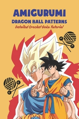 Amigurumi Dragon Ball Patterns: Detailed Crochet Goku Tutorial by Delilah, Bobinger