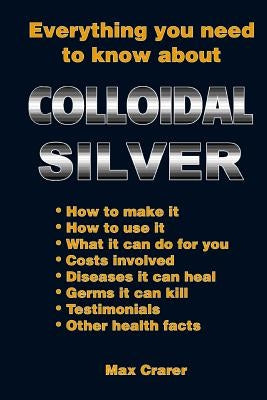 Everything You Need To Know About Colloidal Silver by Crarer, Max