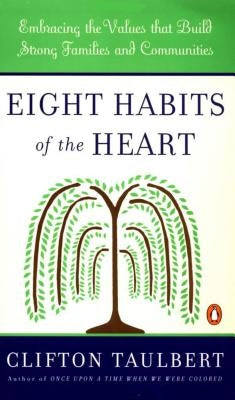 Eight Habits of the Heart: Embracing the Values That Build Strong Families and Communities by Taulbert, Clifton L.