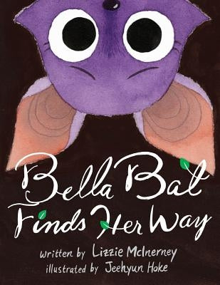 Bella Bat Finds Her Way by McInerney, Lizzie