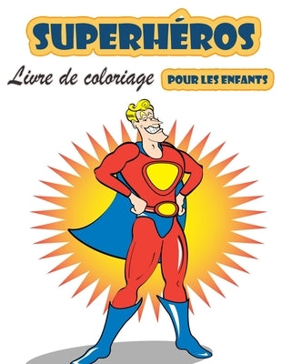 Livre de coloriage Super Heroes pour les enfants de 4 à 8 ans: Grand livre de coloriage Super Heroes pour filles et garçons (Toddlers Preschoolers & K by Middleton, Bud