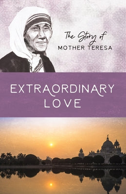 Extraordinary Love: The Story of Mother Teresa by Wellman, Sam