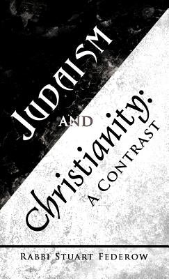 Judaism and Christianity: A Contrast by Federow, Rabbi Stuart