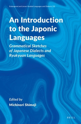 An Introduction to the Japonic Languages: Grammatical Sketches of Japanese Dialects and Ryukyuan Languages by Shimoji, Michinori