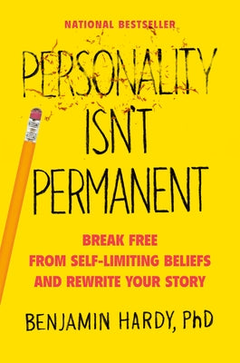 Personality Isn't Permanent: Break Free from Self-Limiting Beliefs and Rewrite Your Story by Hardy, Benjamin