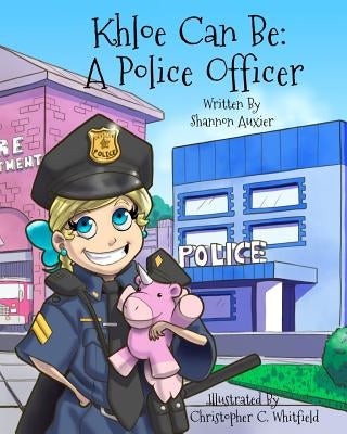 Khloe Can Be: A Police Officer by Auxier, Shannon