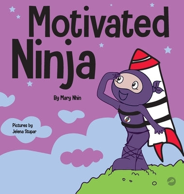 Motivated Ninja: A Social, Emotional Learning Book for Kids About Motivation by Nhin, Mary
