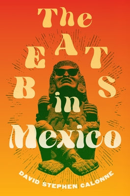The Beats in Mexico by Calonne, David Stephen