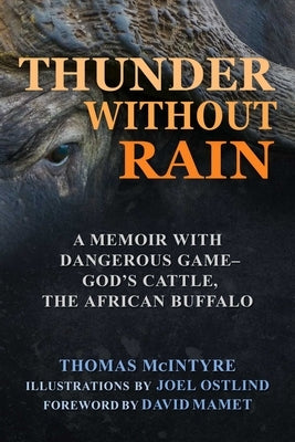 Thunder Without Rain: A Memoir with Dangerous Game, God's Cattle, the African Buffalo by McIntyre, Thomas