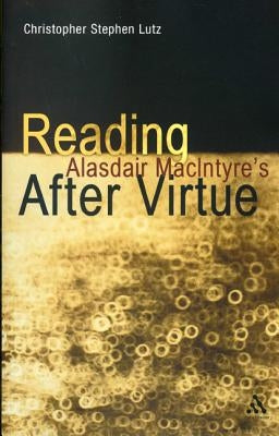 Reading Alasdair Macintyre's After Virtue by Lutz, Christopher Stephen