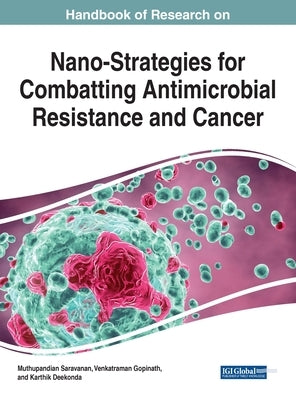 Handbook of Research on Nano-Strategies for Combatting Antimicrobial Resistance and Cancer by Saravanan, Muthupandian