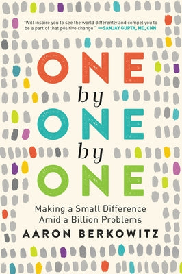 One by One by One: Making a Small Difference Amid a Billion Problems by Berkowitz, Aaron