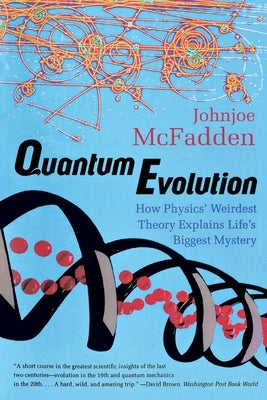 Quantum Evolution: How Physics' Weirdest Theory Explains Life's Biggest Mystery by McFadden, Johnjoe