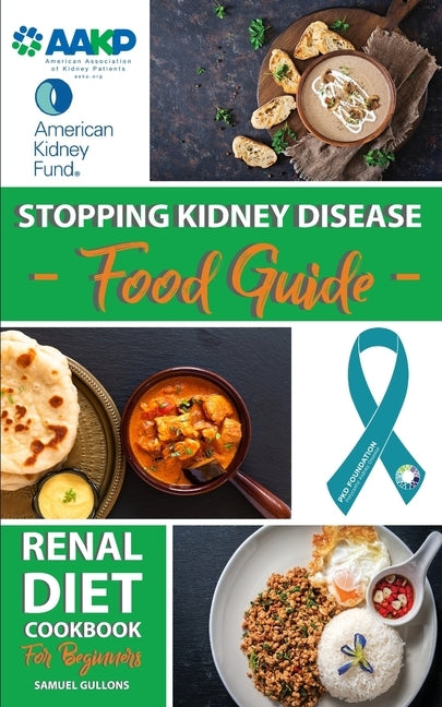 Renal Diet Cookbook for Beginners: A Practical Guide To a Renal Diet, Low Potassium, The Low Sodium, Healthy Kidney Cookbook + Delicious Recipes; 4-We by Gullons, Samuel