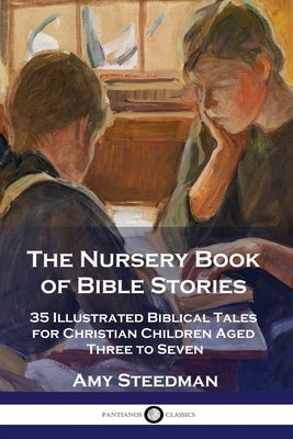 The Nursery Book of Bible Stories: 35 Illustrated Biblical Tales for Christian Children Aged Three to Seven by Steedman, Amy