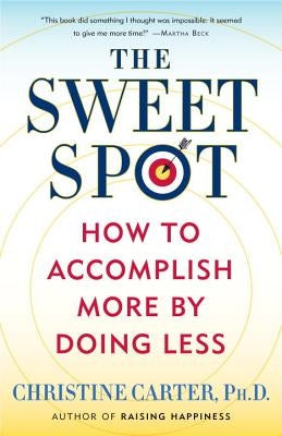 The Sweet Spot: How to Accomplish More by Doing Less by Carter, Christine