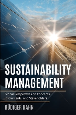 Sustainability Management: Global Perspectives on Concepts, Instruments, and Stakeholders by Hahn, R&#252;diger