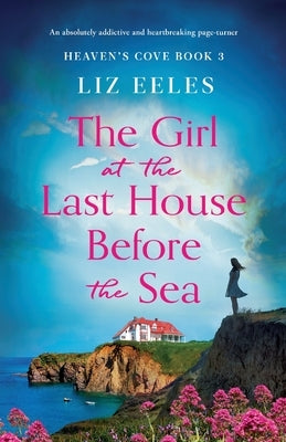 The Girl at the Last House Before the Sea: An absolutely addictive and heartbreaking page-turner by Eeles, Liz