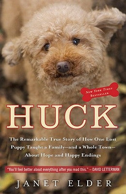 Huck: The Remarkable True Story of How One Lost Puppy Taught a Family - And a Whole Town - About Hope and Happy Endings by Elder, Janet