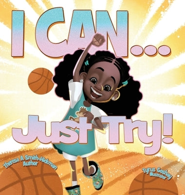 I Can...Just Try! by Smith Hickman, Theresa