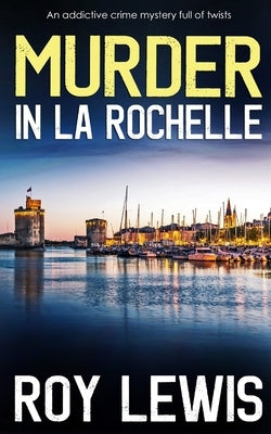 MURDER IN LA ROCHELLE an addictive crime mystery full of twists by Lewis, Roy