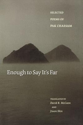 Enough to Say It's Far: Selected Poems of Pak Chaesam by Pak, Chaesam