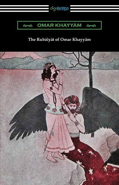 The Rubaiyat of Omar Khayyam by Khayyam, Omar