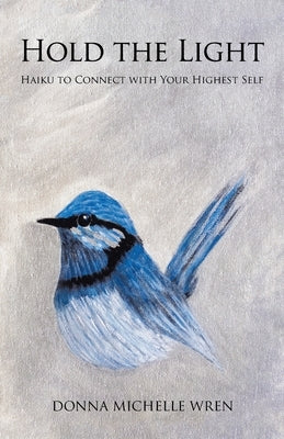 Hold the Light: Haiku to Connect with Your Highest Self by Wren, Donna Michelle