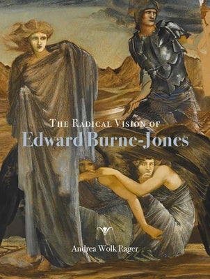 The Radical Vision of Edward Burne-Jones by Rager, Andrea Wolk