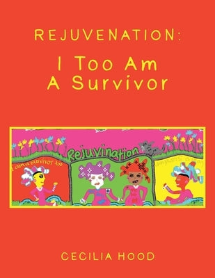 Rejuvenation: I Too Am a Survivor by Hood, Cecilia