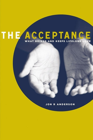 The Acceptance: What Brings and Keeps Lifelong Love by Anderson, Jon R.