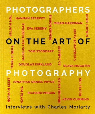 Photographers on the Art of Photography by Moriarty, Charles