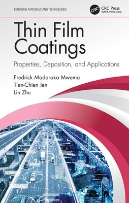 Thin Film Coatings: Properties, Deposition, and Applications by Mwema, Fredrick Madaraka