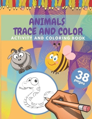 Animals Trace And Color Activity And Coloring Book: Cute Animals Tracing And Coloring Book For Kids 38 Pages Size (8,5 x 11 inches) by Design, Paola