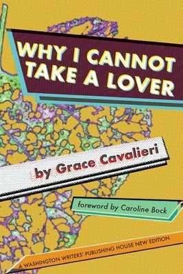 Why I Cannot Take a Lover by Cavalieri, Grace